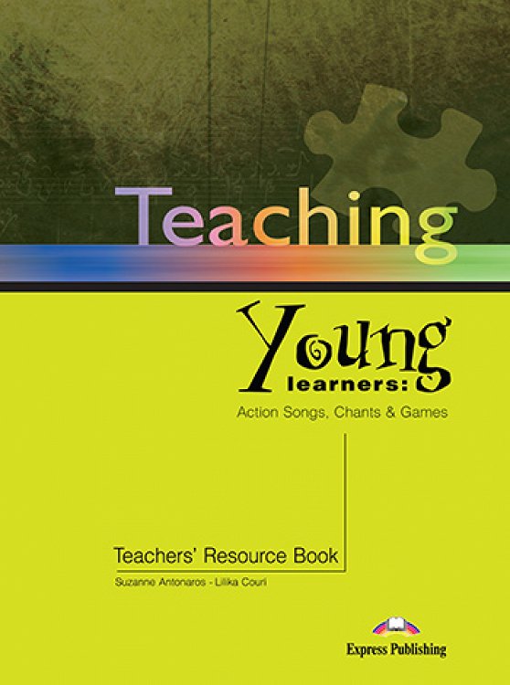Teaching Young Learners: Actions Songs, Chants & Games! - Teacher's Resource Book