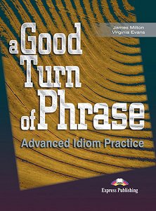 A Good Turn of Phrase (Idioms) - Student's Book