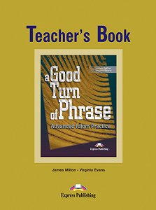 A Good Turn of Phrase (Idioms) - Teacher's Book