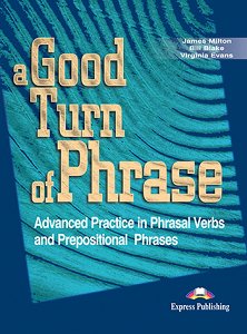 A Good Turn of Phrase (Phrasal Verbs & Prepositions) - Student's Book