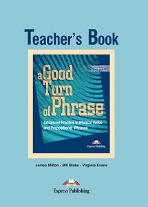 A Good Turn of Phrase (Phrasal Verbs & Prepositions) - Teacher's Book