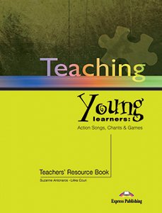 Teaching Young Learners: Action Songs, Chants & Games - Teacher's Resource Book