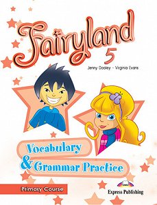 Fairyland 5 Primary Course - Vocabulary & Grammar Practice