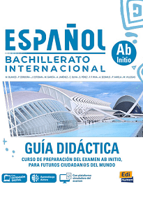 Español Bachillerato Internacional - Nivel Ab Initio - Guía Didáctica
